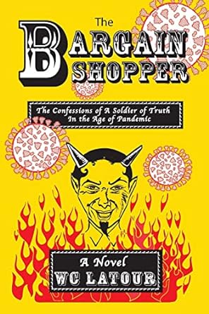 the bargain shopper the confessions of a soldier of truth in the age of pandemic  w c latour 173653470x,