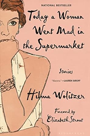 today a woman went mad in the supermarket stories  hilma wolitzer 1635579805, 978-1635579802