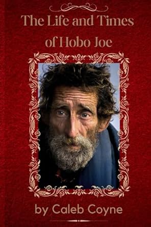 the life and times of hobo joe  caleb coyne 979-8856771878