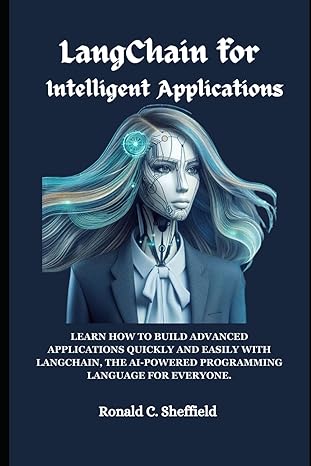 langchain for intelligent applications learn how to build advanced applications quickly and easily with