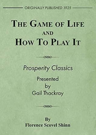 the game of life and how to play it prosperity classics 1st edition florence scovel shinn ,gail thackray