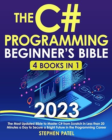 the c# programming beginner s bible 4 in 1 the most updated bible to master c# from scratch in less than 20