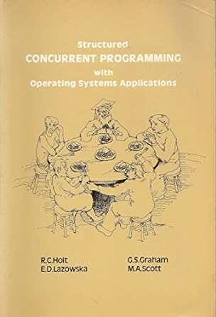 structured concurrent programming with operating systems applications 1st edition r. c. holt ,e. d. lazowska