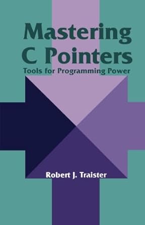 mastering c pointers tools for programming power 1st edition robert j. traister 1483247643, 978-1483247649