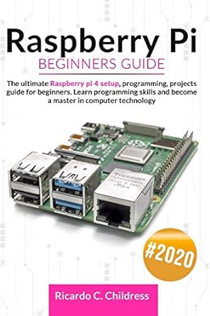 raspberry pi beginners guide the ultimate raspberry pi 4 setup programming projects guide for beginners learn