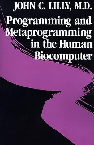 programming and metaprogramming in the human biocomputer 2nd edition john c. lilly 051752757x, 978-0517527573