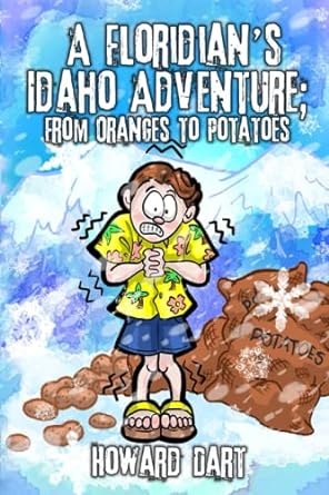 a floridians idaho adventure from oranges to potatoes  howard dart 979-8986542300