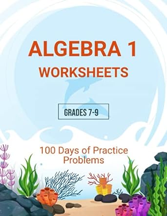 algebra 1 worksheets grades 7-9 100 days of practice 1st edition riadh bourassi 979-8528147802