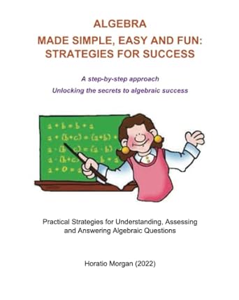 algebra made simple easy and fun strategies for success a step by step approach unlocking the secrets to