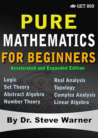 pure mathematics for beginners accelerated and expanded edition 1st edition steve warner 1951619129,