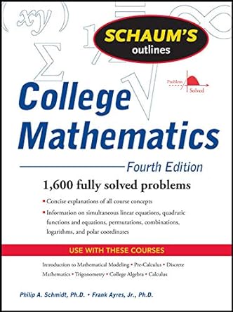 schaums outline of college mathematics 1 600 fully solved problems 4th edition philip schmidt, frank ayres