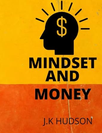 mindset and money 1st edition j.k hudson 979-8841611370