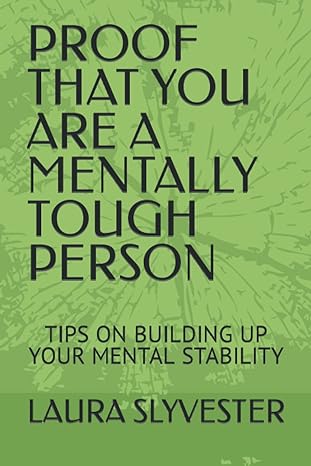 proof that you are a mentally tough person tips on building up your mental stability 1st edition laura