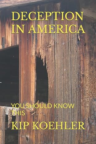 deception in america you should know this 1st edition kip koehler 979-8843497903