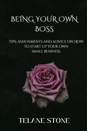 being your own boss tips assignments and advice on how to start up your own small business 1st edition telane