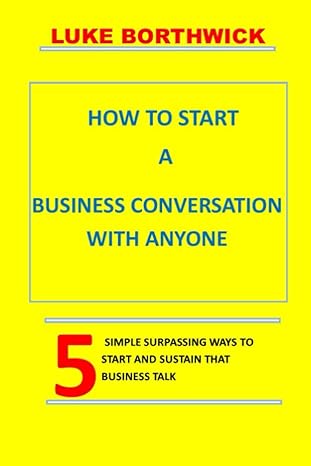 How To Start A Business Conversation With Anyone 5 Simple Surpassing Ways To Start And Sustain That Business Talk