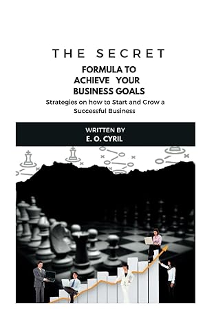 the secret formula to achieve your business goals strategies on how to start and grow a successful business