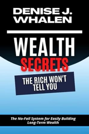 wealth secrets the rich won t tell you the no fail system for easily building long term wealth 1st edition
