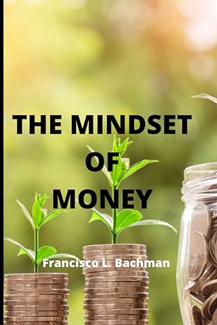 the mindset of money 1st edition francisco l. bachman 979-8845994967