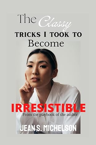 the classy tricks i took to become irresistible 1st edition jean sarah michelson 979-8846135697
