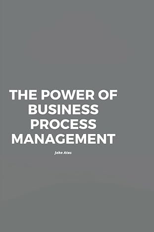 the power of business process management 1st edition john atas 979-8846533714