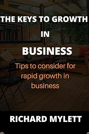 the keys to growth in business tips to consider for rapid growth in business 1st edition richard mylett