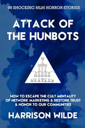 attack of the hunbots how to escape the cult mentality of network marketing and restore trust and honor to