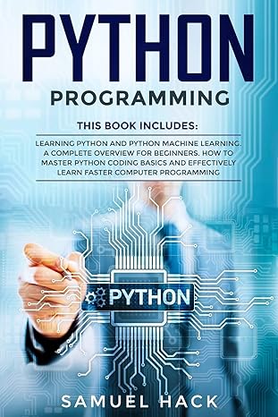 python programming 2 books in 1 learning python and python machine learning a complete overview for beginners