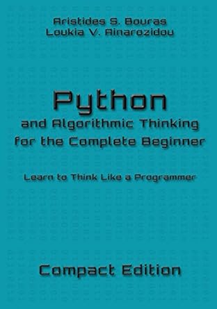 python and algorithmic thinking for the complete beginner learn to think like a programmer compact edition
