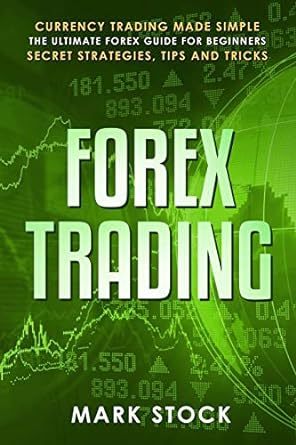 forex trading currency trading made simple the ultimate forex guide for beginners secret strategies tips and