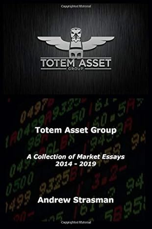 totem asset group a collection of market essays june 2014 september 2018 1st edition andrew c strasman