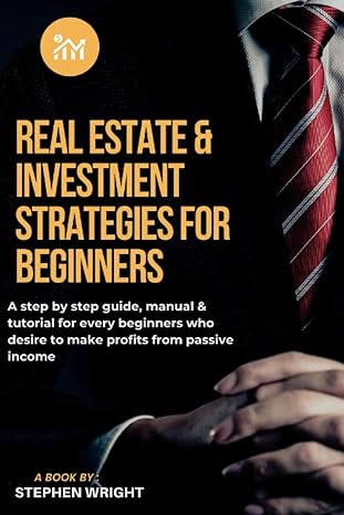 real estate and investment strategies for beginners 1st edition stephen wright 979-8839446007