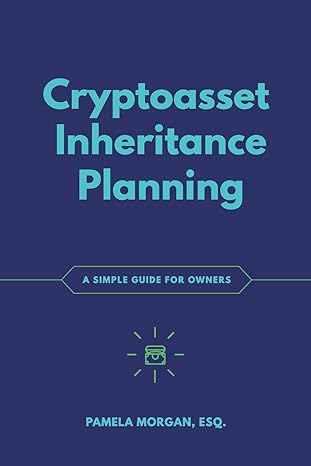 cryptoasset inheritance planning a simple guide for owners 1st edition pamela morgan ,andreas m. antonopoulos