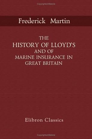 the history of lloyd s and of marine insurance in great britain 1st edition frederick martin 1421206269,