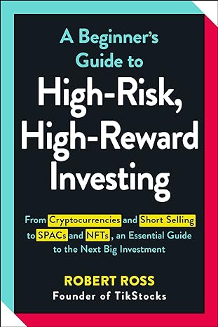 a beginner s guide to high risk high reward investing 1st edition robert ross 1507218230, 978-1507218235