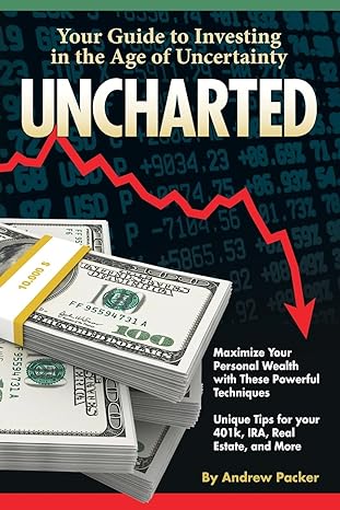 uncharted your guide to investing in the age of uncertainty 1st edition andrew packer 0893348953,