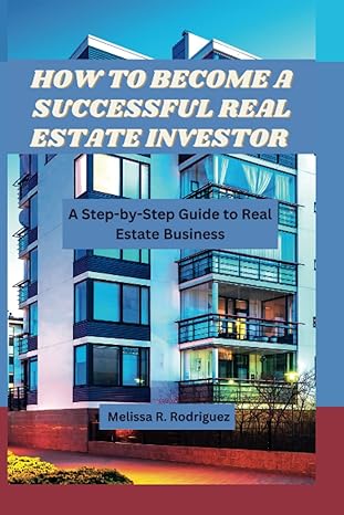 how to become a successful real estate investor 1st edition melissa r. rodriguez 979-8378100675