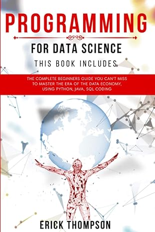 programming for data science this book includes the complete beginners guide you cant miss to master the era