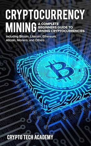 cryptocurrency mining 1st edition crypto tech academy 1985762293, 978-1985762299