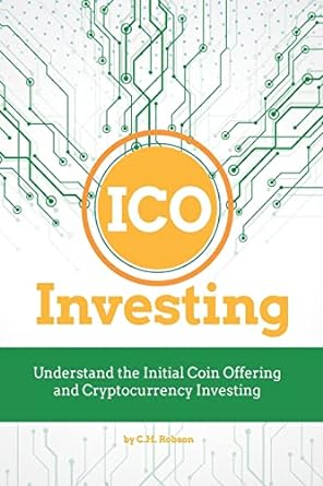 ico investing understand the initial coin offering and cryptocurrency investing 1st edition c.h. robson