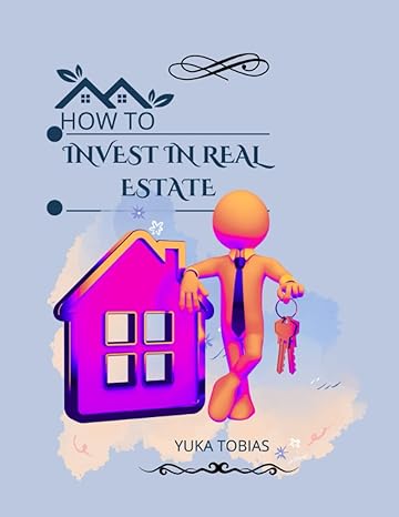 how to invest in real estate 1st edition yuka tobias 979-8351707495