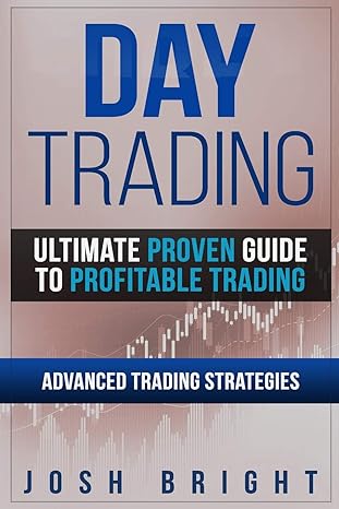 day trading ultimate proven guide to profitable trading advanced trading strategies 1st edition josh bright