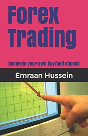 forex trading generate your own buy/sell signals 1st edition mr. emraan hussein ,miss rabia emraan ,mrs.