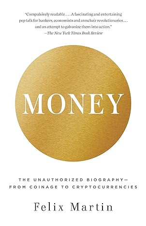 money the unauthorized biography from coinage to cryptocurrencies 1st edition felix martin 0345803558,