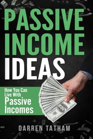 passive income ideas how you can live with passive incomes 1st edition darren tatham 979-8766472018