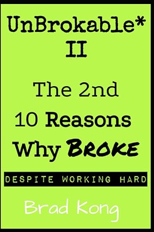 unbrokable ii the 2nd 10 reasons why being broke despite working hard 1st edition brad kong 979-8987083475