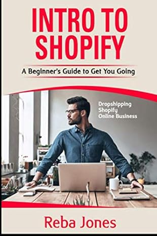 intro to shopify a beginners guide to get you going 1st edition reba jones 1075107768, 978-1075107764