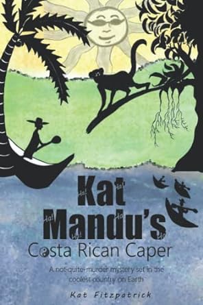 kat mandus costa rican caper a not quite murder mystery set in the coolest country on earth  kat fitzpatrick
