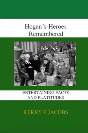 hogans heroes remembered  kerry e jacobs 979-8864701737