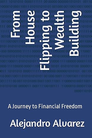 a journey to financial freedom from house flipping to wealth building 1st edition alejandro alvarez ,alina